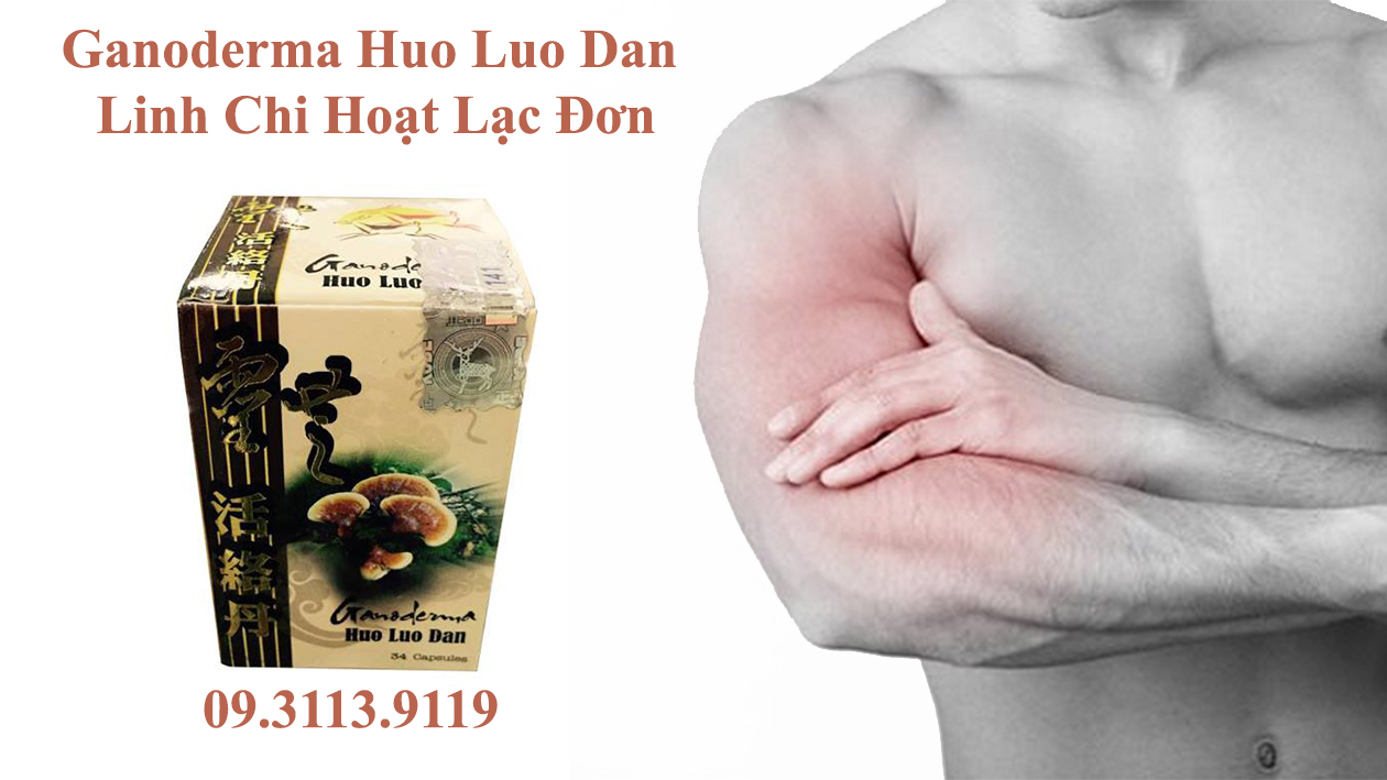 Hết Đau Nhức Bắp Tay Nhờ Ganoderma Huo Luo Dan - Linh Chi Hoạt Lạc Đơn